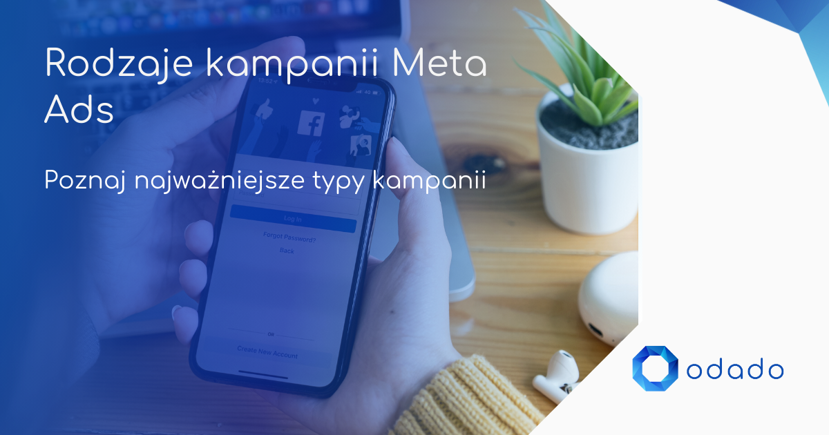 Rodzaje kampanii Meta Ads. Poznaj najważniejsze typy kampanii