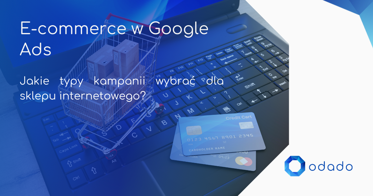 E-commerce w Google Ads – jakie typy kampanii wybrać?