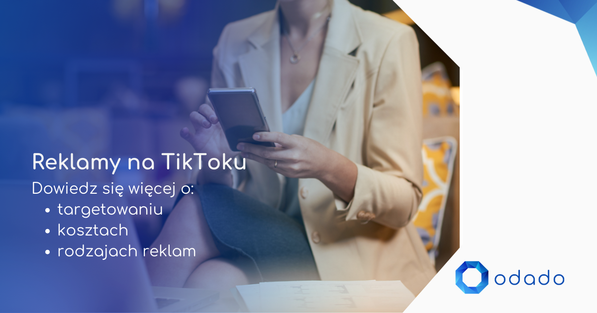 Reklama na TikToku – Przewodnik po Kosztach, Targetowaniu i Rodzajach Reklam
